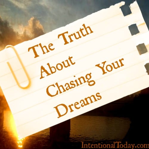 Truth About Chasing Your Dreams