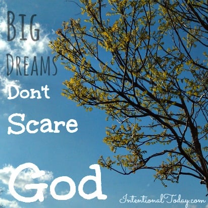 Photo: Big Dreams Don't Scare God