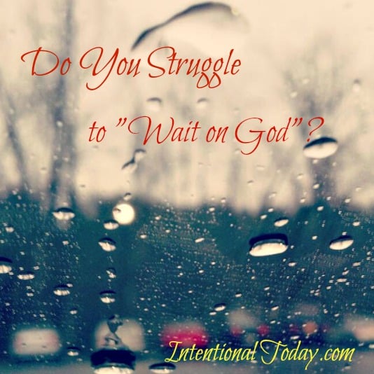Image: Do You struggle to "wait on God"?