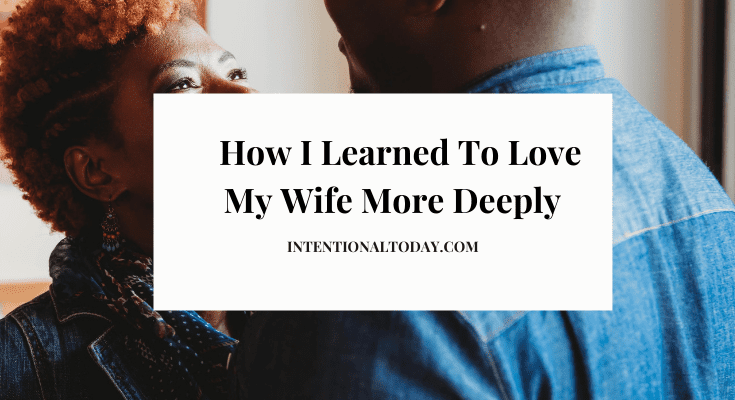 How I Learned to Love My Wife More Deeply