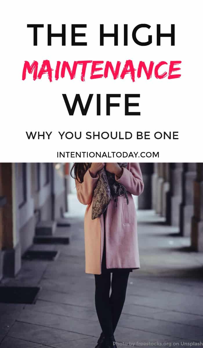 We don't hear a lot of good things about the high maintenance wife. Many wives want to be as low-maint as possible! Here's why high maintenance isn't so bad after all