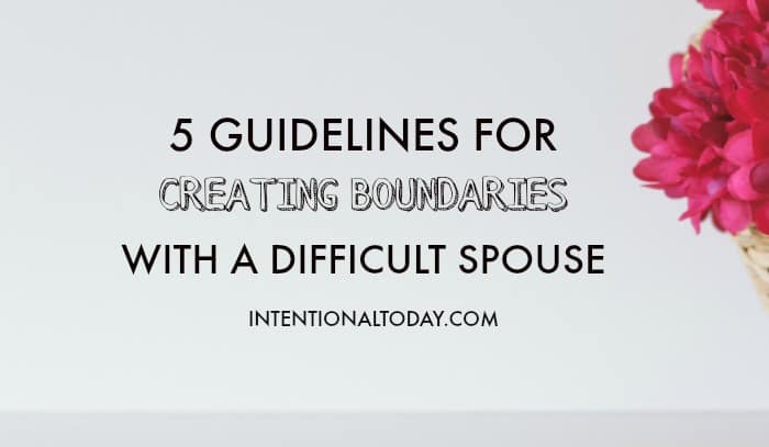 Marriage Boundaries With a Difficult Spouse: 5 Important Guidelines