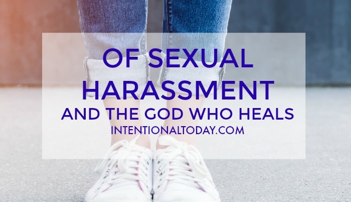 God, Sexual Harassment And How He Heals The Broken