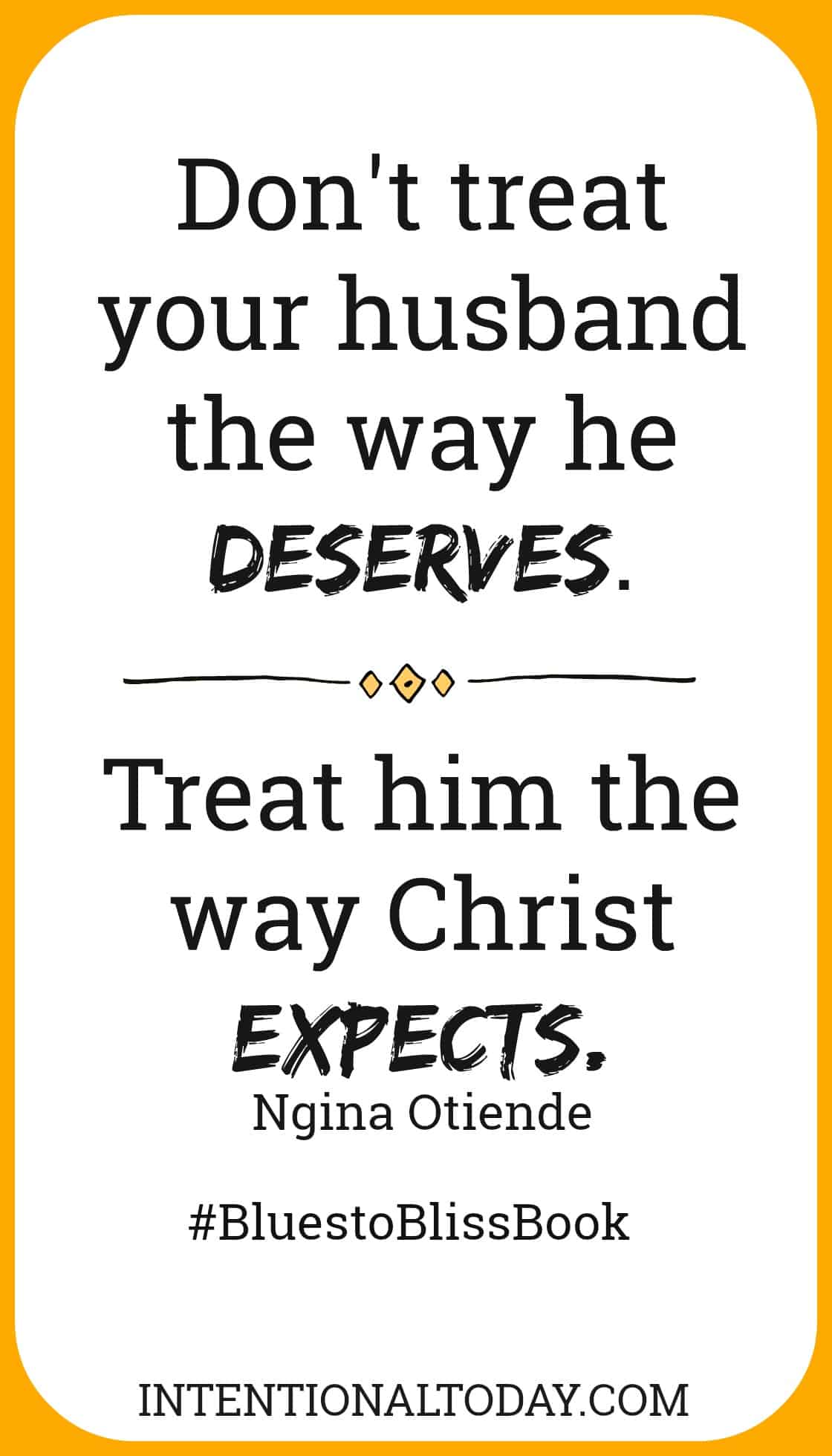 How to turn your marriage from blues to bliss - treat your husband the way Christ expects, not the way he deserves. Excerpt from the book