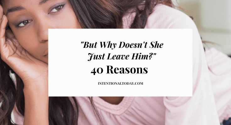 “But Why Doesn’t She Just Leave Him?” 40 Reasons Women Stay in Destructive Marriages