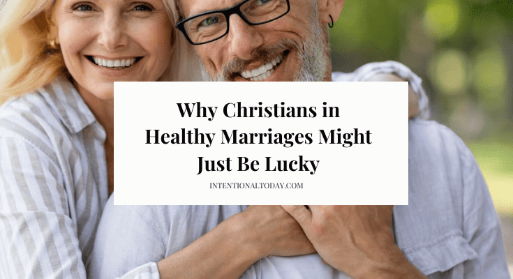 Christians in healthy marriages just lucky