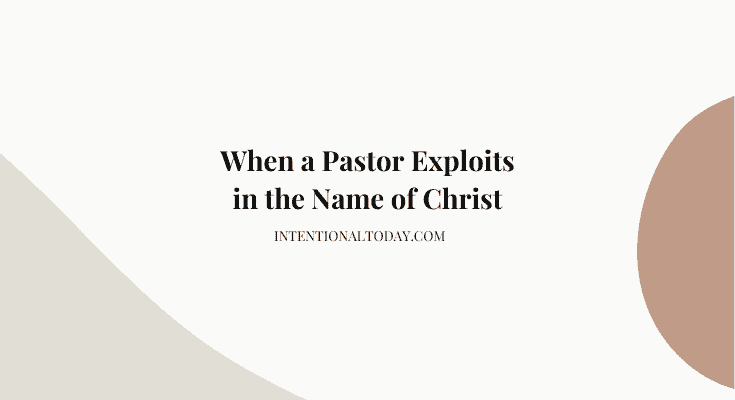When Pastors Exploit in the Name of Christ