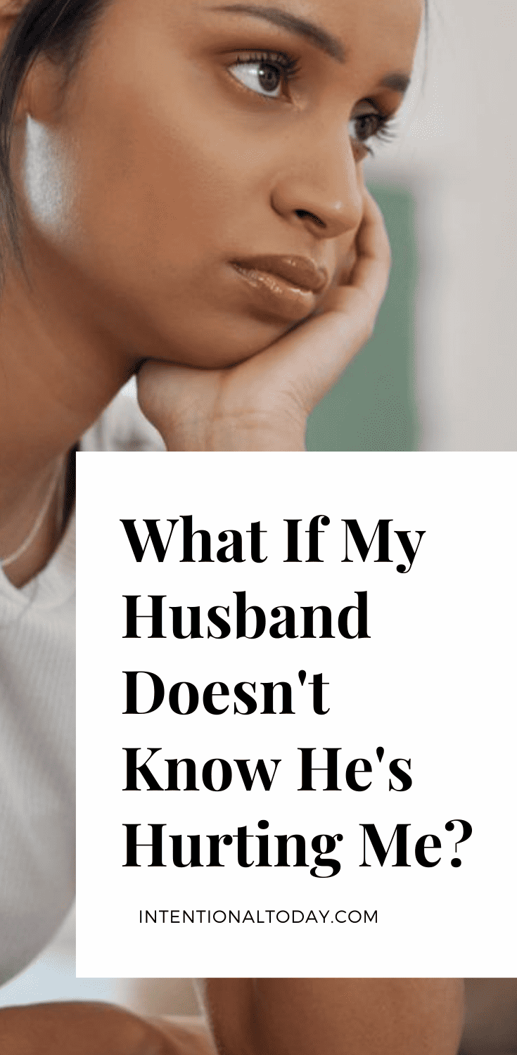 What If My Husband Doesn't Know He's Hurting Me?