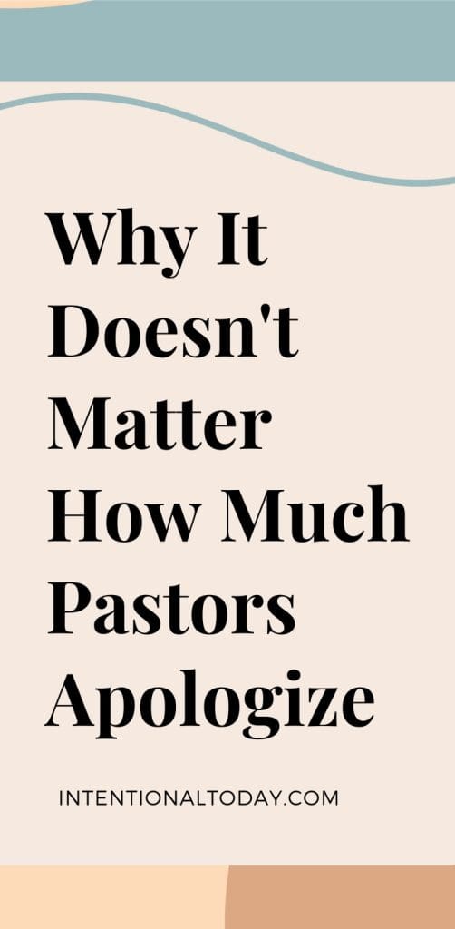 why it doesn't matter how much pastors apologize 